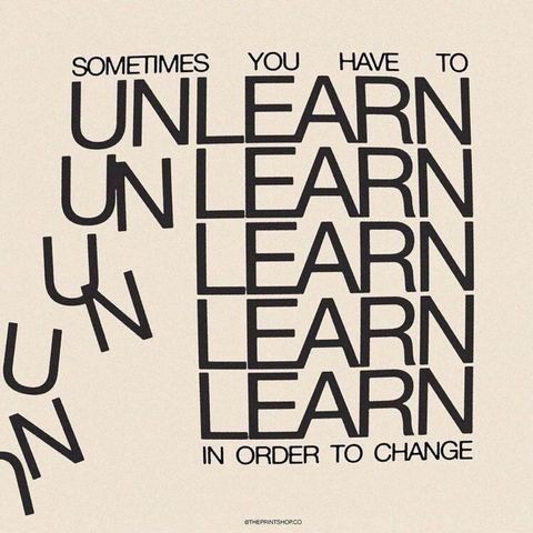 Unlearning is the real education.