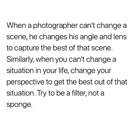 Change your angle; change your lens.