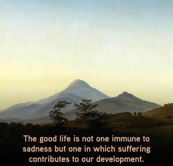 The good life isn't absent of suffering.