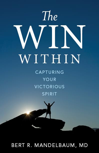 The Win Within: Capturing Your Victorious Spirit by Bert Mandelbaum