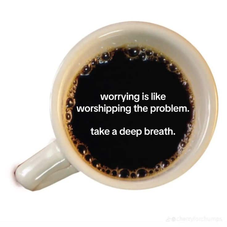 You have better things to worship.